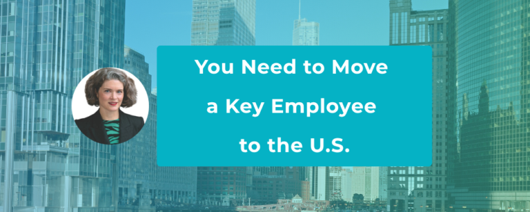You Need to Move a Key Employee to the U.S.