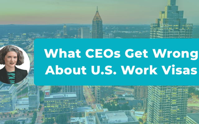 The Three Things Every CEO Gets Wrong About U.S. Work Visas Before They Call a Lawyer