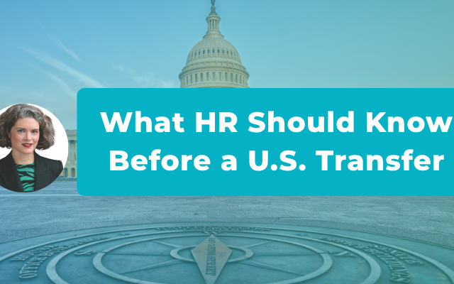 What HR Should Clarify Before  Giving Anyone a Timeline on a U.S. Transfer