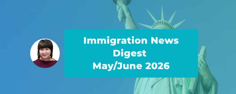 Immigration News Digest – May/June 2026