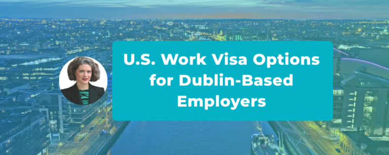 U.S. Work Visa Options for Dublin-Based Employers
