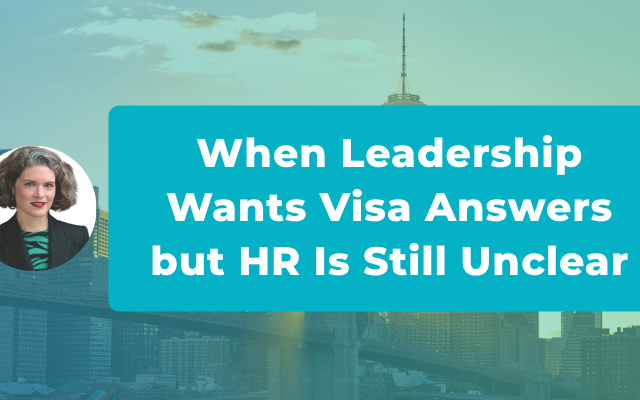 When Leadership Wants Immigration Answers and HR Still Feels Unclear