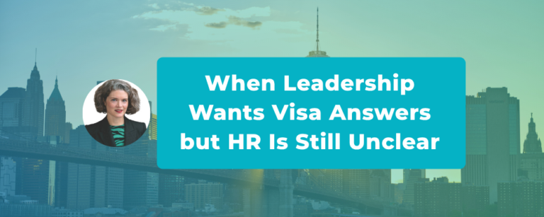 When Leadership Wants Immigration Answers and HR Still Feels Unclear