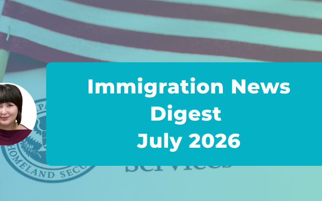 Immigration News Digest – July 2026