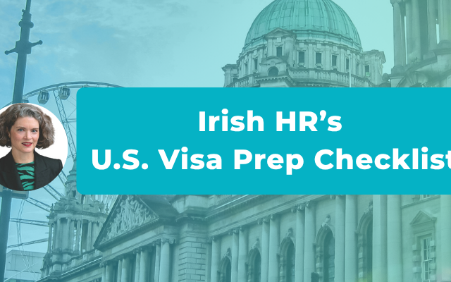 What HR Teams in Ireland Need Before Speaking to a U.S. Immigration Lawyer