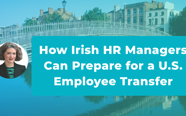 How Irish HR Managers Can Prepare for a U.S. Employee Transfer