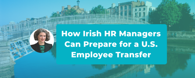 How Irish HR Managers Can Prepare for a U.S. Employee Transfer