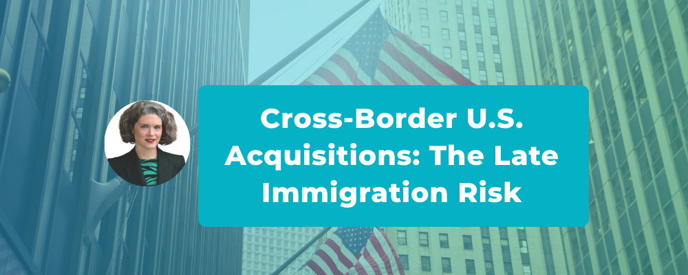 Cross-Border U.S. Acquisitions: The Late Immigration Risk
