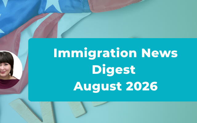 August 2026 US Immigration Updates: What Employers, Visa Holders and Applicants Need to Know