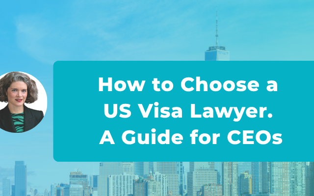 How to Choose a U.S. Visa Lawyer When the Stakes are Commercial, Not Just Legal
